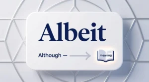 Read more about the article What Does Albeit Mean Explained Clearly 📝